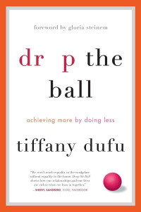 Image of Drop the ball : achieving more by doing less