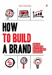 Image of How to Build A Brand: Teknik Branding Ampuh dan Kekinian