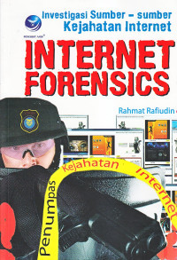 Image of Internet Forencis : Investigasi Sumber - Sumber Kejahatan Internet